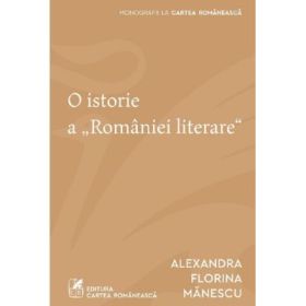 O istorie a Romaniei literare - Alexandra Florina Manescu