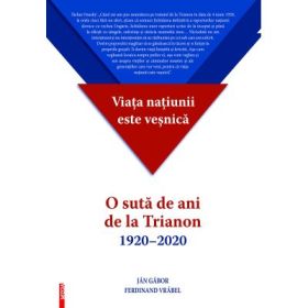 Viata natiunii este vesnica. O suta de ani de la Trianon (1920-2020) - Jan Gabor