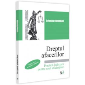 Dreptul afacerilor. Practica judiciara pentru uzul studentilor. Editia a 2-a, revazuta si adaugita - Cristina Cojocaru