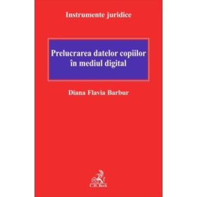 Prelucrarea datelor copiilor in mediul digital - Diana Flavia Barbur