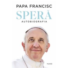 Spera. Autobiografia - Papa Francisc