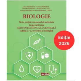Biologie. Teste pentru examenul de admitere la specializarea Asistenta Medicala Generala. Editia a 7-a, revizuita si adaugita