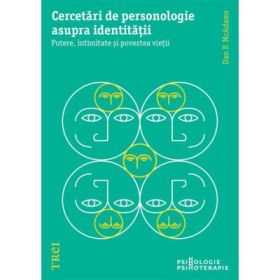 Cercetari de personologie asupra identitatii. Putere, intimitate si povestea vietii - Dan P. McAdams