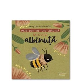 Prietenii mei din gradina. Micuta albinuta - Sandy Lohb, Carla Hafner