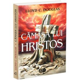 Camasa lui Hristos - Lloyd C. Douglas