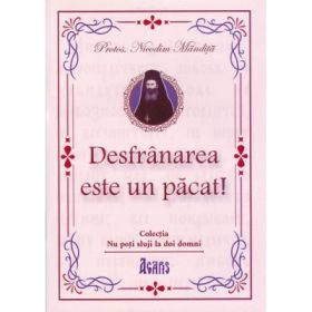 Desfranarea este un pacat! - Protos. Nicodim Mandita