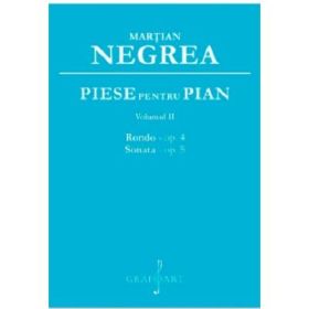 Piese pentru pian. Rondo op. 4; Sonata op. 5, volumul 2 - Martian Negrea