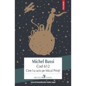 Cod 612. Cine l-a ucis pe Micul Print? - Michel Bussi