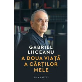 A doua viata a cartilor mele. Interviuri 2013-2025 - Gabriel Liiceanu