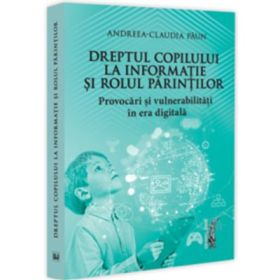 Dreptul copilului la informatie si rolul parintilor. Provocari si vulnerabilitati in era digitala - Andreea-Claudia Paun