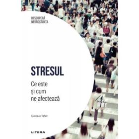 Stresul. Ce este si cum ne afecteaza. Volumul 29. Descopera Neurostiinta - Gustavo Tafet