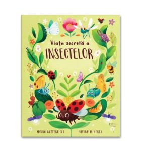 Viata secreta a insectelor - Moira Butterfield, Vivian Mineker