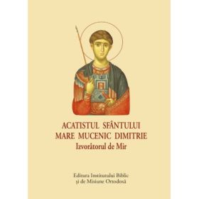 Acatistul Sfantului Mare Mucenic Dimitrie Izvoratorul de Mir - format mic