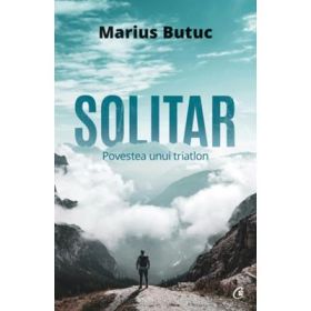 Solitar. Povestea unui triatlon - Marius Butuc