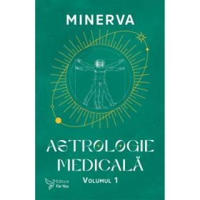 Astrologie medicala. Volumul 1 - Minerva