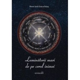 Luminatorii mari de pe cerul inimei - Iosif Zoica - Teius