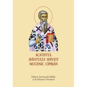 Acatistul Sfantului Sfintit Mucenic Ciprian - format mic