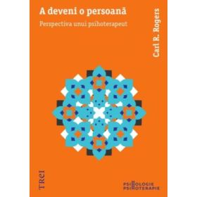 A deveni o persoana. Perspectiva unui psihoterapeut - Carl R. Rogers