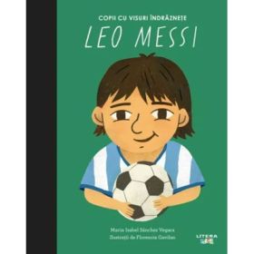 Leo Messi. Volumul 20. Copii cu visuri indraznete - Maria Isabel Sanchez Vegara