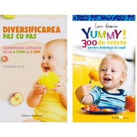 Pachet Diversificarea pas cu pas 6-12 luni si YUMMY! 300 de retete pentru bebelusi si copii - Cosmina Nitu, Laura Adamache