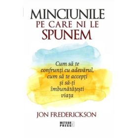 Minciunile pe care ni le spunem - Jon Frederickson