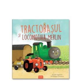 Tractorasul si locomotiva Merlin - Natalie Quintart, Philippe Goossens