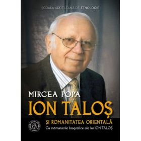 Ion Talos si romanitatea orientala. Cu marturisirile biografice ale lui Ion Talos - Mircea Popa