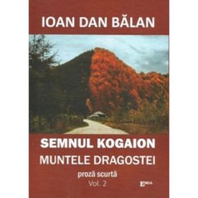 Semnul Kogaion. Volumul 2. Muntele dragostei - Ioan Dan Balan