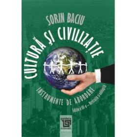 Cultura si civilizatie. Instrumente de abordare, Editia a 3-a revazuta si adaugita - Sorin Baciu