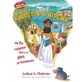 Augustin de Hipona. Seria Iata-ma, trimite-ma! - Joshua D. Chatraw