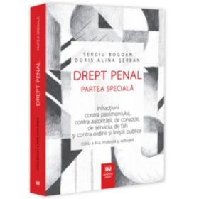 Drept penal. Partea speciala. Infractiuni contra patrimoniului, contra autoritatii, de coruptie, de serviciu, de fals si contra ordinii si linistii publice. Editia a 3-a, revazuta si adaugita - Sergiu Bogdan, Doris Alina Serban