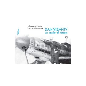 Dan Vizanty - un cavaler al mansei - Alexandru Arma, Ana-Maria Vizanti