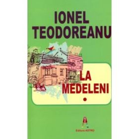 La Medeleni Volumul 1 - Ionel Teodoreanu