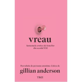 Vreau. Fantasmele erotice ale femeilor din secolul 21 - Gillian Anderson