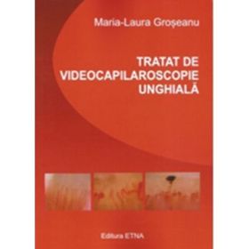 Tratat de videocapilaroscopie unghiala - Maria-Laura Groseanu