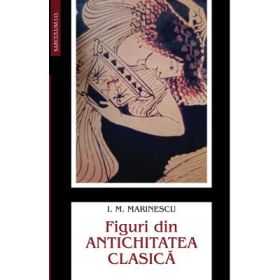 Figuri din Antichitatea clasica - Ioan M. Marinescu