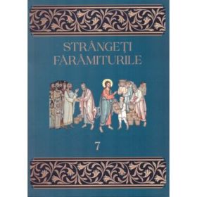 Strangeti faramiturile, volumul 7 - Traian Dorz