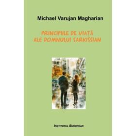 Principiile de viata ale domnului Sarkissian - Varujan Michael Magharian