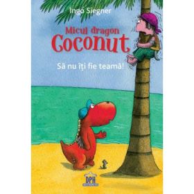 Micul dragon Coconut. Sa nu iti fie teama! - Ingo Siegner