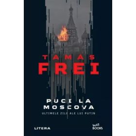 Puci la Moscova. Ultimele zile ale lui Putin - Tamas Frei