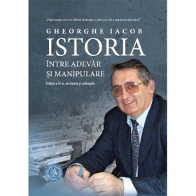 Istoria intre adevar si manipulare - Gheorghe Iacob