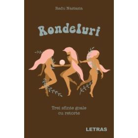 Rondeluri - Trei sfinte goale cu retorte - Radu Nastasia