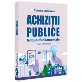 Achizitii publice. Notiuni fundamentale. Curs universitar - Ximena Moldovan