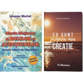 Pachet 2 carti: Marele Dictionar al Bolilor si Afectiunilor si Eu sunt propria mea creatie - Jacques Martel, Claudiu Dragan