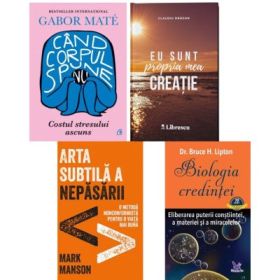 Pachet 4 carti: Cand corpul spune nu, Eu sunt propria mea creatie, Arta subtila a nepasarii si Biologia credintei - Gabor Mate, Claudiu Dragan, Mark Manson, Bruce H. Lipton