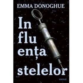 Influenta stelelor - Emma Donoghue