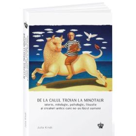 De la calul troian la minotaur - Julia Kindt