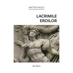 Lacrimile eroilor - Matteo Nucci