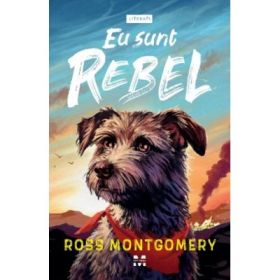 Eu sunt Rebel - Ross Montgomery