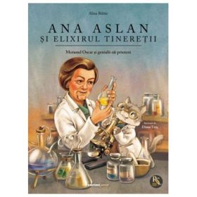 Ana Aslan si elixirul tineretii - Alina Baltac